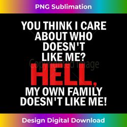 you think i care about who doesn't like me hell s - crafted sublimation digital download - tailor-made for sublimation craftsmanship