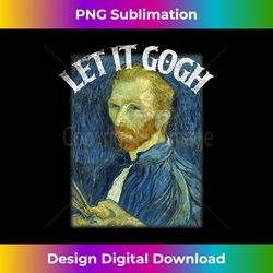 let it gogh t vincent van gogh artist funny art - bohemian sublimation digital download - striking & memorable impressions