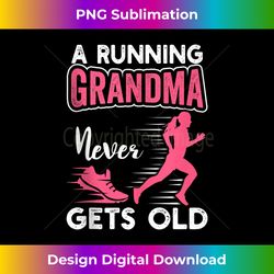 a running grandma never gets old funny runner - classic sublimation png file - chic, bold, and uncompromising