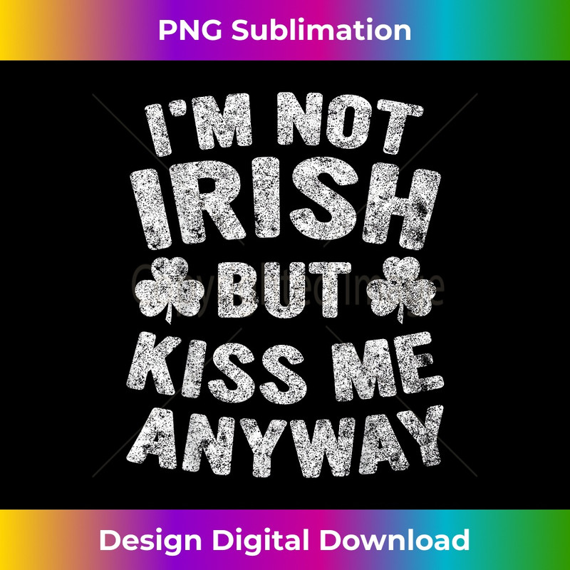 NI-20240125-19428_Saint Patricks Day I'm Not Irish But Kiss Me Anyway 2597.jpg