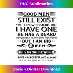 good men still exist i know because i have one he has beard - classic sublimation png file - ideal for imaginative endeavors