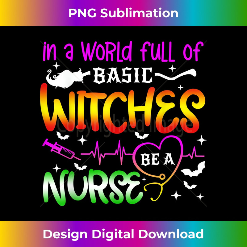 NO-20240125-11341_In A World Full Of Basic Witches Be A Nurse Halloween 0250.jpg