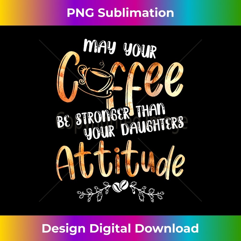 NT-20240125-13677_May Your Coffee Be Stronger Than Your Daughter's Attitude 1897.jpg