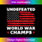 PV-20240125-22427_Undefeated World War Champs 4th Of July American Flag Funny 3078.jpg
