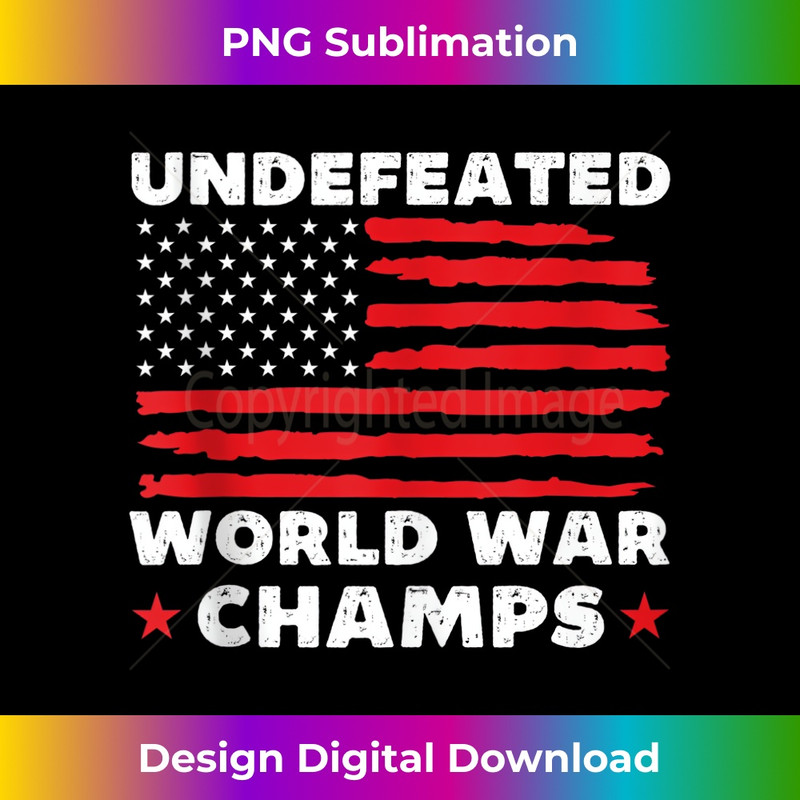 PV-20240125-22427_Undefeated World War Champs 4th Of July American Flag Funny 3078.jpg