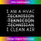 RB-20240125-9933_I Am A HVAC Tech Technician I Clean Air Funny HVAC Installer 0522.jpg