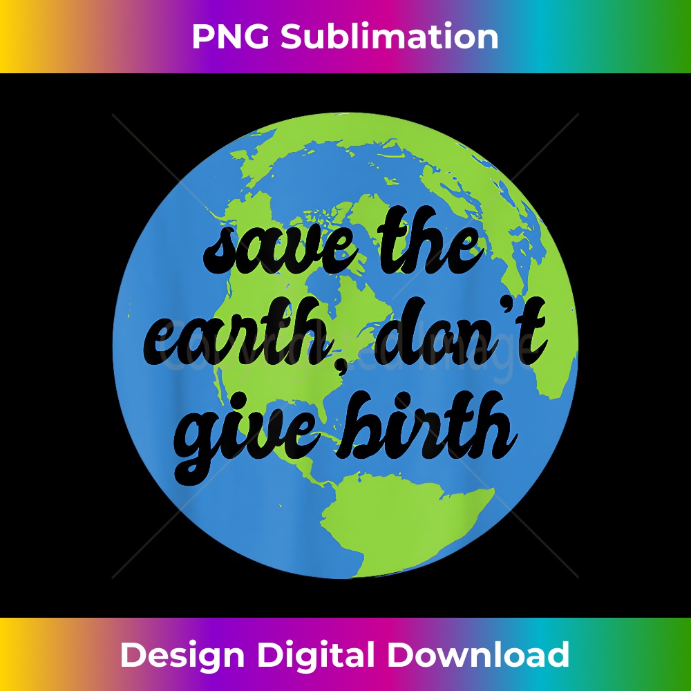 RE-20240125-19633_Save the Earth Don't Give Birth Childless Antinatalist 1913.jpg