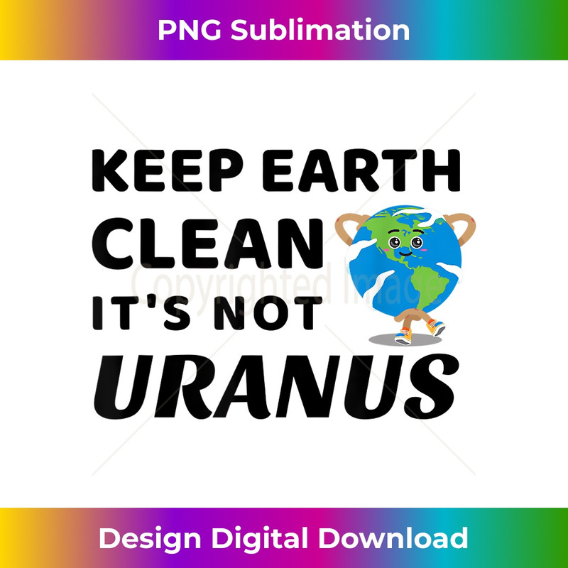RM-20240125-7370_Funny Earth Day Keep Earth Clean It's Not Uranus 0755.jpg