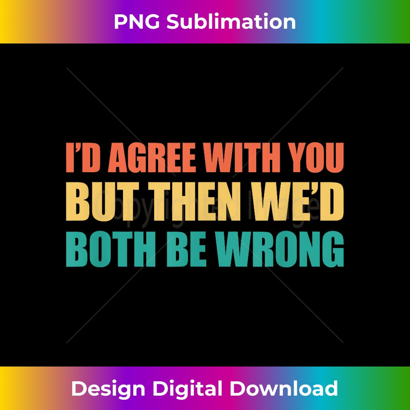 WU-20240127-7740_I'd agree with you but then We'd both be wrong 0792.jpg