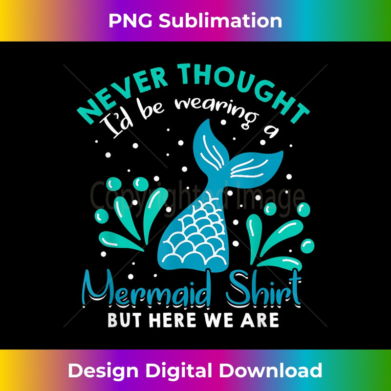 WY-20240127-10821_Never Thought I'd Be Wearing A Mermaid But Here We Are 1426.jpg