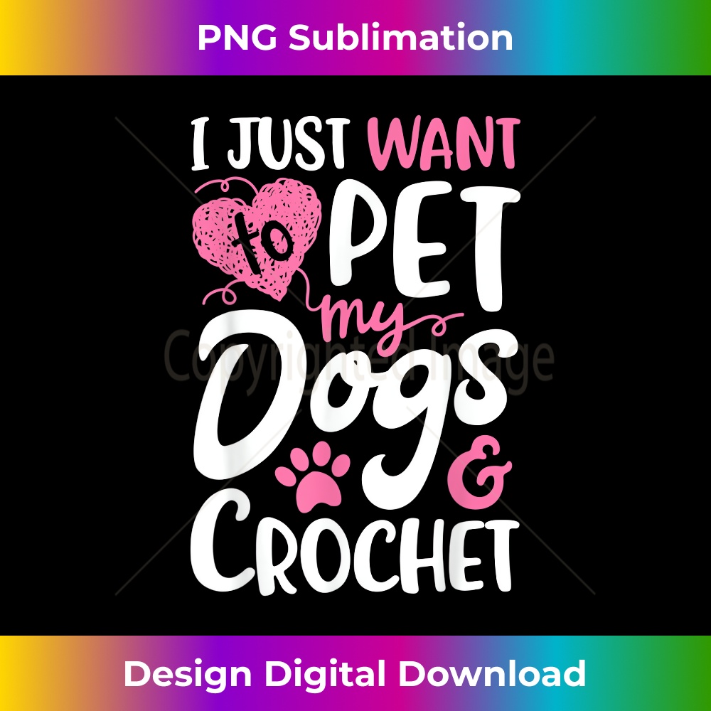 HG-20240128-6141_I Just Want To Pet My Dogs And Crochet Crocheting 0306.jpg