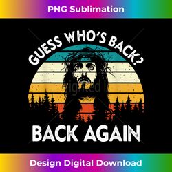 guess who's back back again easter day jesus christian - classic sublimation png file - customize with flair