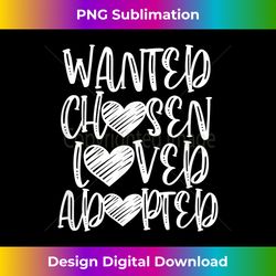 wanted chosen loved adopted adoption gotcha day - bohemian sublimation digital download - crafted for sublimation excellence