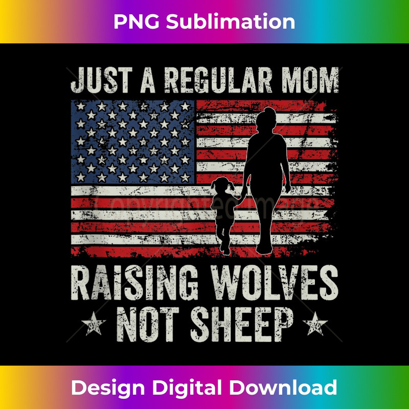 IG-20240128-7872_Just A Regular Mom Raising Wolves Not Sheep Vintage USA Flag 1167.jpg
