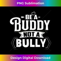 anti-bullying day be a buddy not a bully - classic sublimation png file - striking & memorable impressions