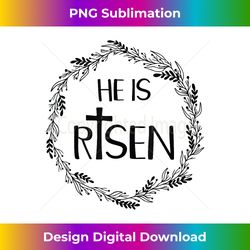 he is risen matthew 286 for christian easter - minimalist sublimation digital file - tailor-made for sublimation craftsmanship