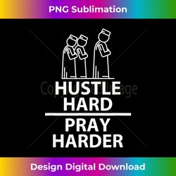 hustle hard pray harder islamic muslim praying religion - innovative png sublimation design - craft with boldness and assurance