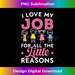 i love my job for all the little reasons teacher teaching - urban sublimation png design - infuse everyday with a celebratory spirit