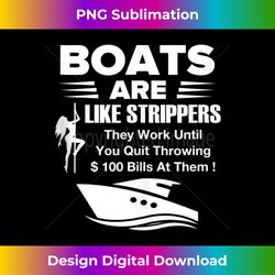 boats are like strippers they work until you quit throwing - innovative png sublimation design - channel your creative rebel