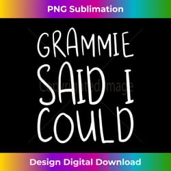 grammie said i could toddler design from grandma grandpa - minimalist sublimation digital file - ideal for imaginative endeavors