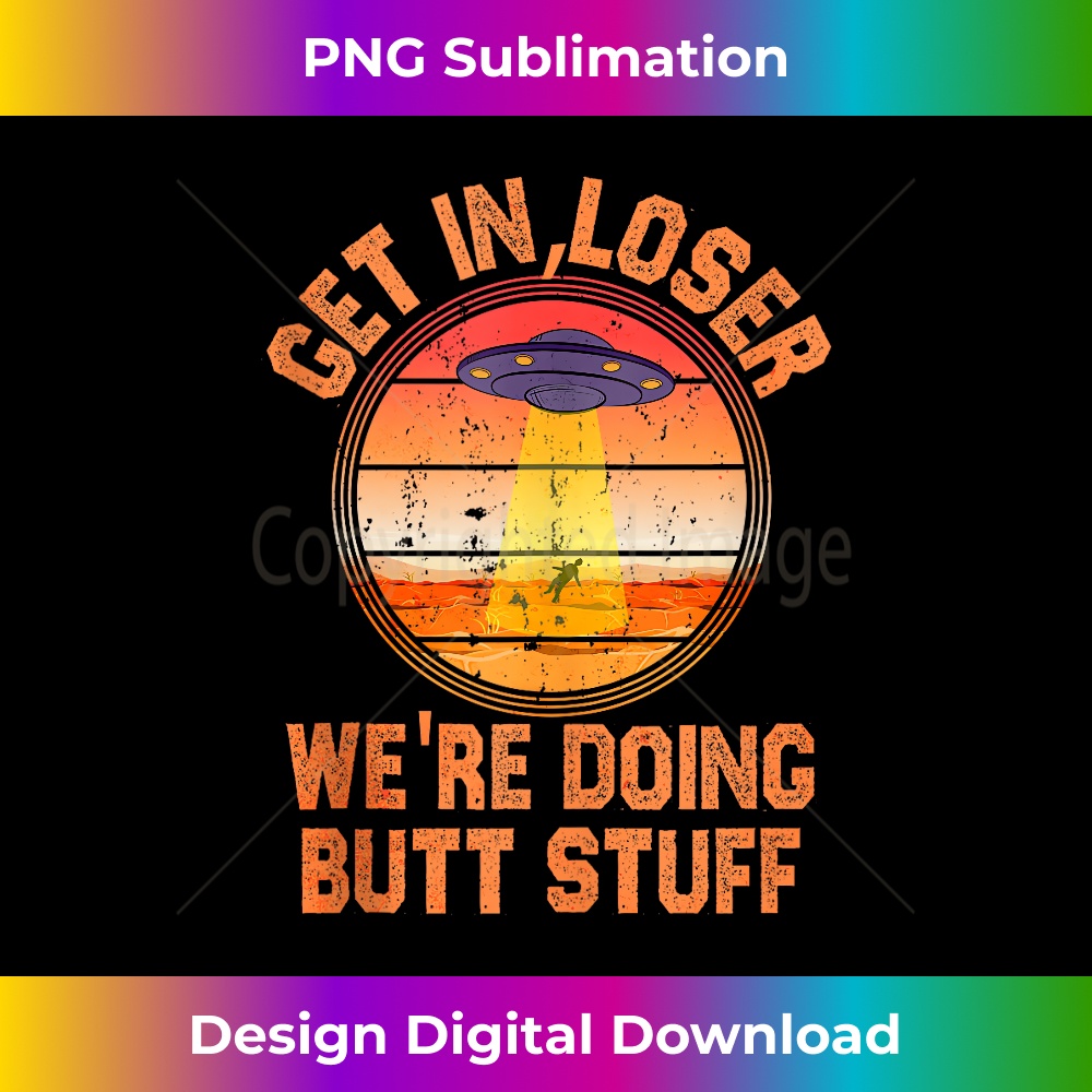 LZ-20240128-4337_Get In Loser Alien, UFO Funny, We're Doing Butt Stuff Unisex 0080.jpg