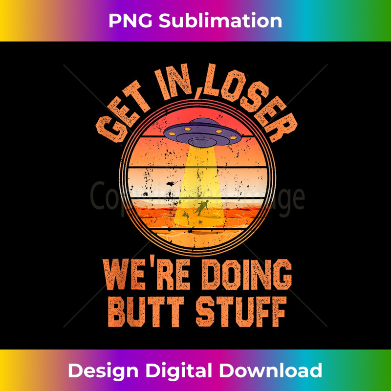 LZ-20240128-4337_Get In Loser Alien, UFO Funny, We're Doing Butt Stuff Unisex 0080.jpg