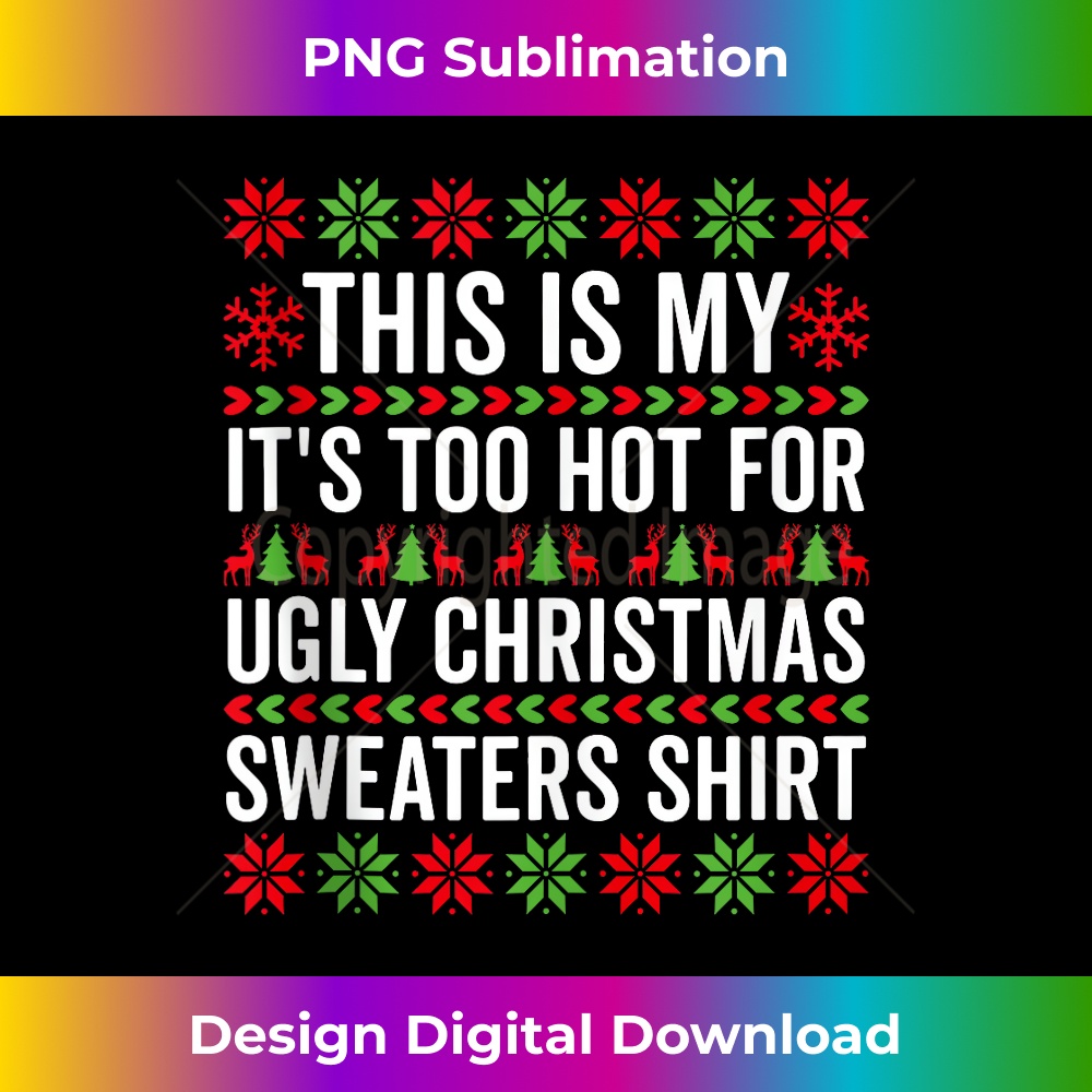 MA-20240128-14484_This Is My It's Too Hot For Ugly Christmas ers 3959.jpg