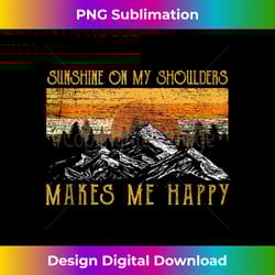 sunshine on my shoulders makes me feel happy country music - artisanal sublimation png file - access the spectrum of sublimation artistry