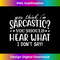 MM-20240128-16267_You Think I'm Sarcastic You Should Hear What I Don't Say  4215.jpg
