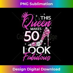 this queen makes 50 look fabulous 50th birthday - eco-friendly sublimation png download - pioneer new aesthetic frontier
