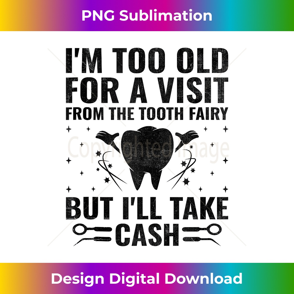 I'm Too Old For A Visit From The Tooth Fairy Dental Dentist 0154.jpg
