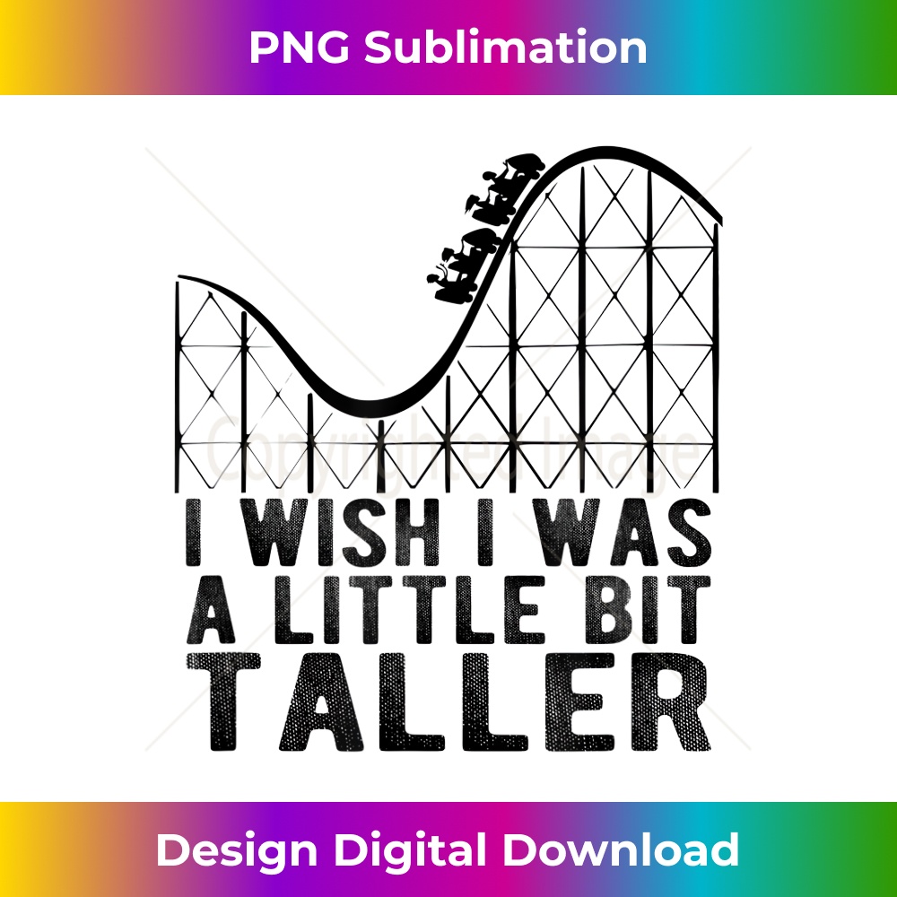 Wish I Was A Little Bit Taller Roller Coaster Funny 0047.jpg