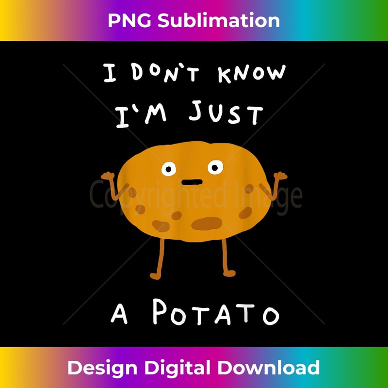 Potatoes I Don't Know I'm Just a Potato Funny Vegetable Love 0444.jpg