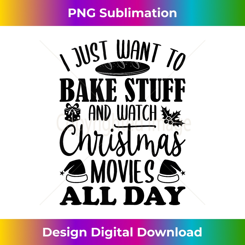 I Just Want To Bake And Watch Christmas Movies All Day Funny 0136.jpg