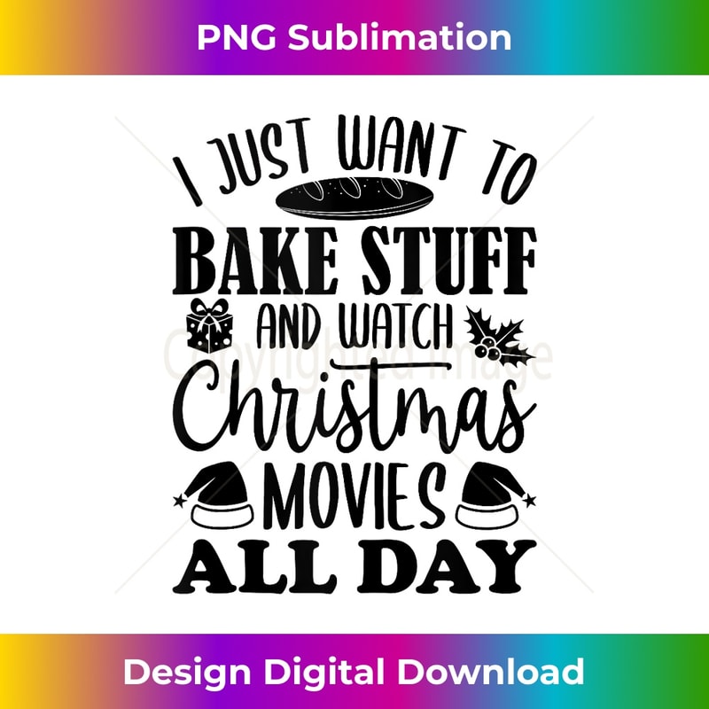 I Just Want To Bake And Watch Christmas Movies All Day Funny 0136.jpg