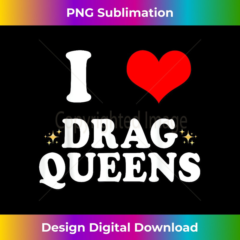 I Love Drag Queens I heart Drag Queens 1009.jpg
