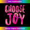 Choose Joy Positive Attitude Happiness . Gratitude Fun 0430.jpg