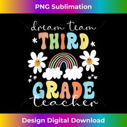 third grade teachers dream team aka 3rd grade teachers - timeless png sublimation download - infuse everyday with a cele