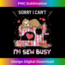 sorry i can't i'm sew busy funny sewing machine lazy sloth - vibrant sublimation digital download - challenge creative b
