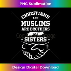 christian muslims brother sisters peace religions god - edgy sublimation digital file - access the spectrum of sublimati