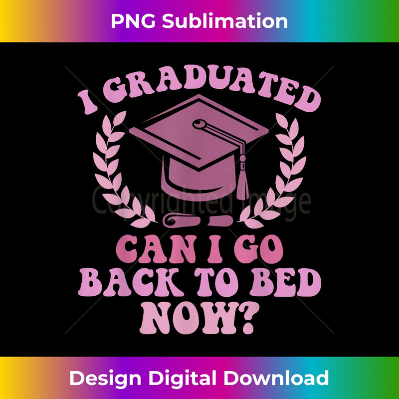 I Graduated Can I Go Back To Bed Now Graduation Student 0561.jpg