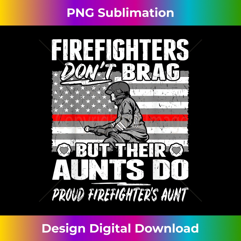 Firefighters Don't Brag - Proud Firefighter Aunt Auntie 0657.jpg