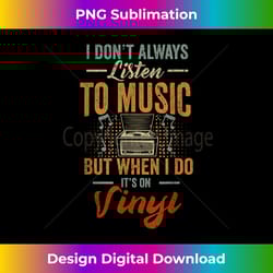 it's on vinyl records player record collector music lover - classic sublimation png file - crafted for sublimation excel