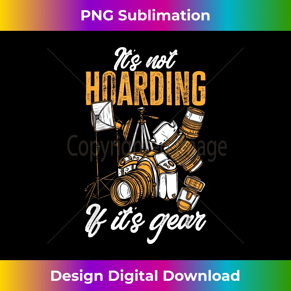 Photographer It's Not Hoarding If It's Gear Photography 0678.jpg