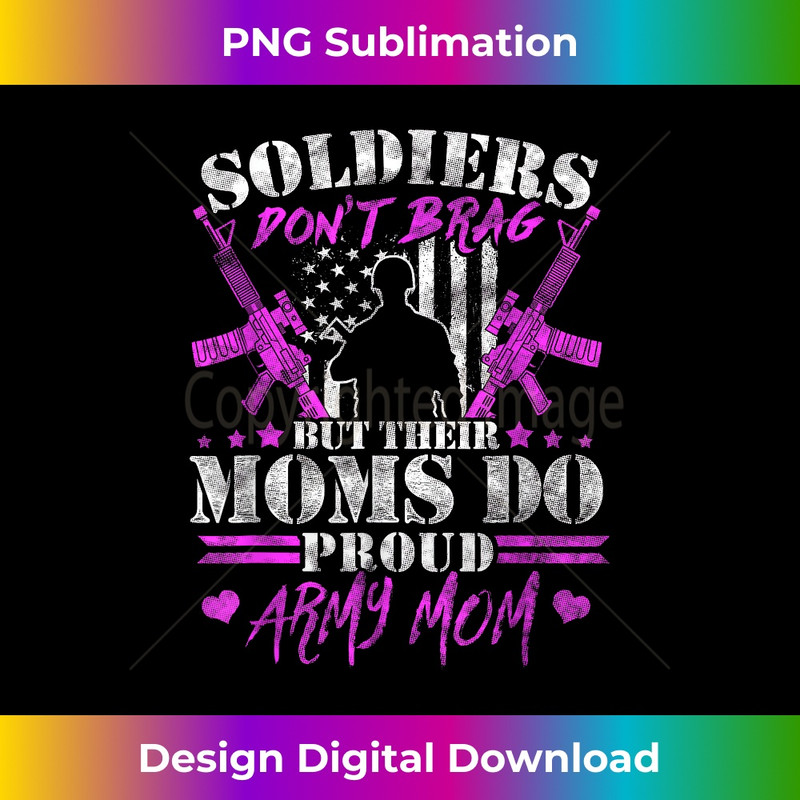 Soldiers Don't Brag Moms Do Proud Army Mom Military Mother 0449.jpg