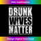 Drunk Wives Matter Funny Saying Wife Drinking Mom Mommy 0467.jpg