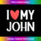 I Love My John I heart John Anniversary Valentine Day 1390.jpg