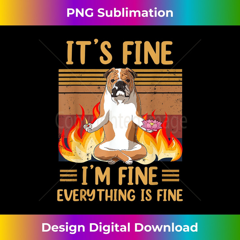 It's Fine- I'm Fine Everything is Fine-Bulldog namaste Funny 1093.jpg