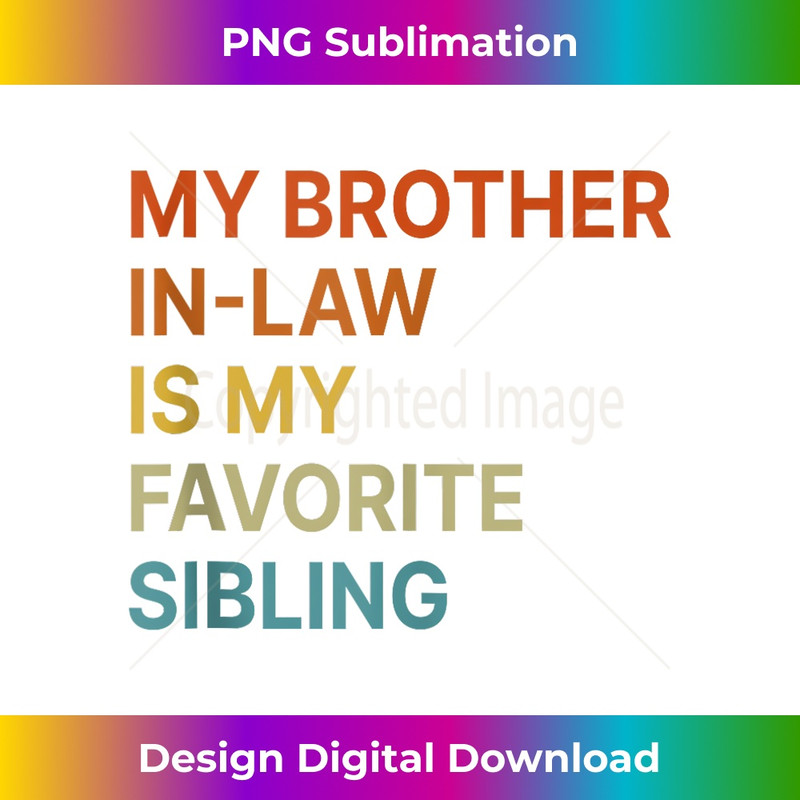 My Brother-In-Law Is My Favorite Sibling Funny Family  2415.jpg