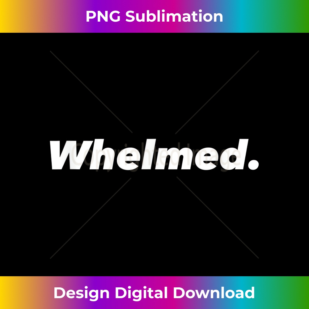 WHELMED Funny Party Sarcastic Indifferent 1823.jpg